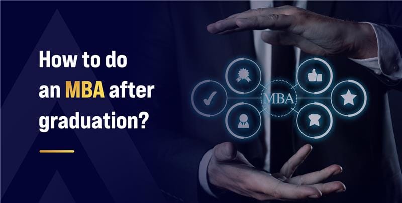 How to do an MBA after Graduation?