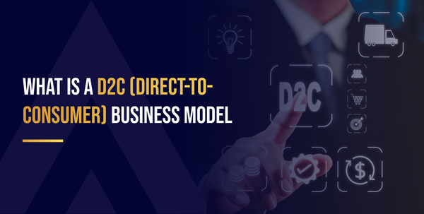 What is a D2C (direct-to-consumer) Business Model?